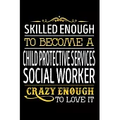 Skilled enough to become a child protective service social worker crazy enough to love it: Social Worker Notebook journal Diary Cute funny humorous bl