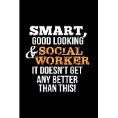 Smart, good looking & social worker it doesn’’t get any better than this!: Social Worker Notebook journal Diary Cute funny humorous blank lined noteboo