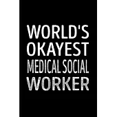 World’’s okayest medical social worker: Social Worker Notebook journal Diary Cute funny humorous blank lined notebook Gift for student school college r
