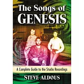 The Songs of Genesis: A Complete Guide to the Studio Recordings