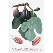 Fig Grower’’s 2020 Weekly Planner: Compact and Convenient 2020 Weekly Planner