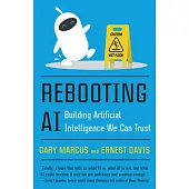 Rebooting AI: Building Artificial Intelligence We Can Trust