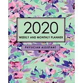 Physician Assistant Planner 2020: Weekly and Monthly Planner, Physician Assistant Gift