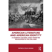 American Literature and American Identity: A Cognitive Cultural Study From the Revolution Through the Civil War