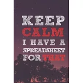 Keep Calm I have A Spreadsheet For That: Funny Accountant Office Journal Gift/ Employee / Boss /Coworker Gag Notebook / Humor Gift For Coworkers /Gag