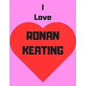 I love Ronan Keating: Notebook/notebook/diary/journal perfect gift for all Ronan Keating fans. - 80 black lined pages - A4 - 8.5x11 inches.