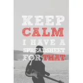 Keep Calm I have A Spreadsheet For That: Funny Accountant Office Journal Gift/ Employee / Boss /Coworker Gag Notebook / Humor Gift For Coworkers /Gag