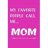 My Favorite People Call Me MOM: Journal for Mom