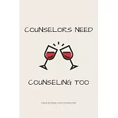 Counselors Need Counseling Too: Funny School Counselor Gift For Women - Lined Journal