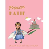 Princess Katie: Personalized with Name Draw & Write Notebook for Little Girls / with Picture Space and Dashed Mid-line