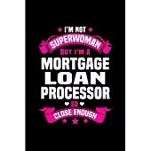 I’’m not superwoman but I’’m a mortgage loan processor so close enough: Mortgage Notebook journal Diary Cute funny humorous blank lined notebook Gift fo
