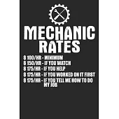 Mechanic Rates $100/HR Minimum $150/HR If You Watch $175/HR If You Help $175/HR If You Worked On It First $175/HR If You Tell Me How To Do My Job: Bla