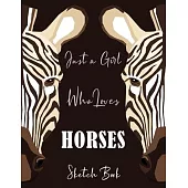 Just A Girl Who Loves Horses SKETCH BOOK: Zebra Modern Sketchbook for Drawing, Crayon Coloring, Writing & Painting, Learning to Draw, Brainstorming an