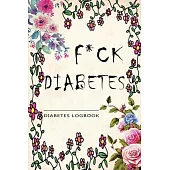 F*ck Diabetes: Diabetes LogBook and Blood Sugar Log.: 52 Week Glucose Tracker