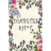 Diabetes Sh*t: Diabetes Journal Logbook, Diabetes LogBook and Blood Sugar Log: Blood Glucose Log