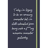 Today i’’m trying to be an amazing counselor but i’’m still exhausted from being such a f***ing awesome counselor yesterday.: Funny School Counselor Gif