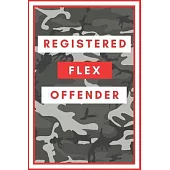 Registered Flex Offender - Funny Notebook Cover To Flex On Your Friends Or Use As A Gag Gift: Camo Front and Back