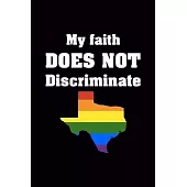 My Faith Does Not Discrimanate: Texas Rainbow Color Blank Journal, Wide Lined Notebook/Composition, LGBT Love Humans Right Gift, Writing Notes Ideas D