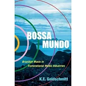 Bossa Mundo: Brazilian Music in Transnational Media Industries