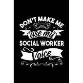 Don’’t make me use my social worker voice: Social Worker Notebook journal Diary Cute funny humorous blank lined notebook Gift for student school colleg