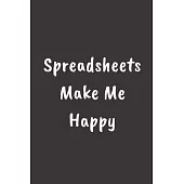 Spreadsheets Make Me Happy: College Ruled Notebook To Write in Cute Notebook For Data Analyst Behavioral Analysis Coworker Gag Gift for women Offi