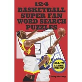 124 Basketball Super Fan Word Search Puzzles: Large Print Word Puzzle Books - Fun For Adults, Seniors And Kids Who Are NBA Super Fans!