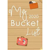 My Bucket List 2020: Guided Prompt Journal For Keeping Track of Your Adventures 100 Guided Entries With 2020 Yearly And Monthly Calendar Pl