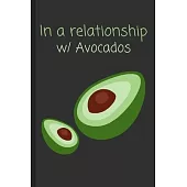 In a relationship w/ Avocados: Funny Notebook / Lined Journal Gift Idea for Kids & Adults!