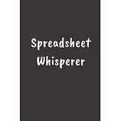 Spreadsheet Whisperer: College Ruled Notebook To Write in - Diary With A Funny Quote - Perfect Gag Gift for Excel Master, Accountant, HR, Dat