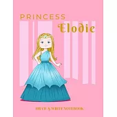 Princess Elodie Draw & Write Notebook: With Picture Space and Dashed Mid-line for Early Learner Girls. Personalized with Name