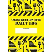 Construction Site Daily Log: Construction Superintendent Daily Log Book - Jobsite Project Management Report, Site Book, Labourer Notebook Diary, Ta