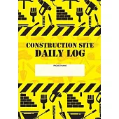 Construction Site Daily Log: Construction Superintendent Daily Log Book - Jobsite Project Management Report, Site Book, Labourer Notebook Diary, Ta