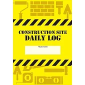 Construction Site Daily Log: Construction Superintendent Daily Log Book - Jobsite Project Management Report, Site Book, Labourer Notebook Diary, Ta