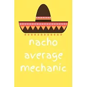 Nacho average mechanic: novelty notebook for mechanics 6