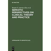 Semiotic Perspectives on Clinical Theory and Practice: Medicine, Neuropsychiatry and Psychoanalysis
