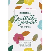Christian Gratitude Journal for Women: Christian Gratitude Journal for Women: A 365 Day Christian Gratitude Journal for Daily Thankfulness and Prayer