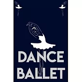 Dance Ballet: dance Women/Men/Boss/Coworkers/Colleagues/Students lined notebook /Journal 120 pages 6,9 soft cover