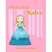 Princess Kalea Draw & Write Notebook: With Picture Space and Dashed Mid-line for Early Learner Girls. Personalized with Name