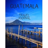 Guatemala Travel Journal: Travel Books Trips for Teachers, Newlyweds, moms and dads, graduates, travelers Vacation Notebook Adventure Log Photo