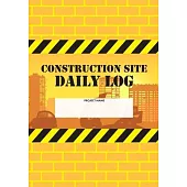 Construction Site Daily Log: Construction Superintendent Daily Log Book - Jobsite Project Management Report, Site Book, Labourer Notebook Diary, Ta