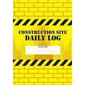 Construction Site Daily Log: Construction Superintendent Daily Log Book - Jobsite Project Management Report, Site Book, Labourer Notebook Diary, Ta