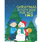 Christmas Activity Book For Kids 1 In 3: A Fun Kid Workbook Game For Learning, Coloring, Dot To Dot, Mazes, Word Search and Crossword