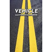 Vehicle Maintenance Logbook: Repairs And Maintenance Record Book for Cars, Trucks, Motorcycles and Other Vehicles.