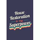 House Restoration Is My Superpower: A 6x9 Inch Softcover Diary Notebook With 110 Blank Lined Pages. Funny Vintage House Restoration Journal to write i