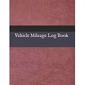 Vehicle Mileage Log Book: Vehicle Mileage Journal - Mileage Log for Taxes - Tax Accounting - Auto Mileage - Gas Mileage - Mileage Journal Tracke