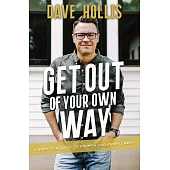 Get Out of Your Own Way: A Skeptic’s Guide to Growth and Fulfillment