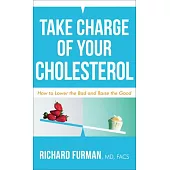 Take Charge of Your Cholesterol: How to Lower the Bad and Raise the Good