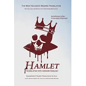 Hamlet Translated Into Modern English: The most accurate line-by-line translation available, alongside original English, stage directions and historic