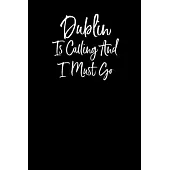 Dublin is Calling and I Must Go: Notebook Travel Writing Journal 110 Pages of 6x9 in Ruled Lined Paper for Notes