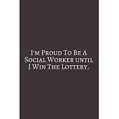 I’’m Proud To Be: Social Worker Gifts, Gifts For Social Workers, Social Work Notebook, Social Work Gifts, 6x9 College Ruled Notebook. or